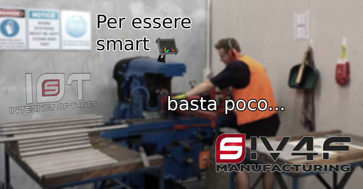 SiV4F Manufacturing - per essere smart basta poco…