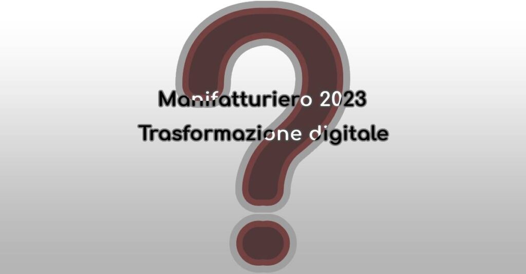 Trasformazione Digitale del settore Manifatturiero nel 2023