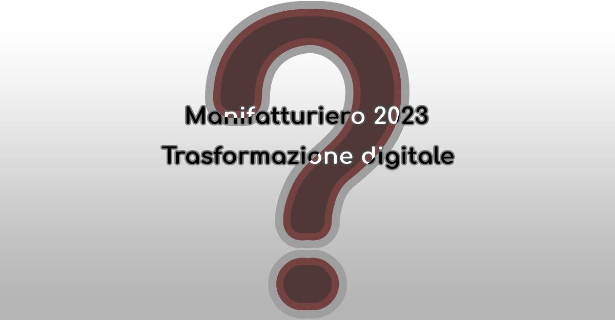 Trasformazione Digitale del settore Manifatturiero nel 2023